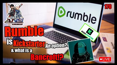 ANS 170: Rumble, is Kickstarter an option, & what is a Bancroft?!