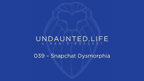 039 - Snapchat Dysmorphia