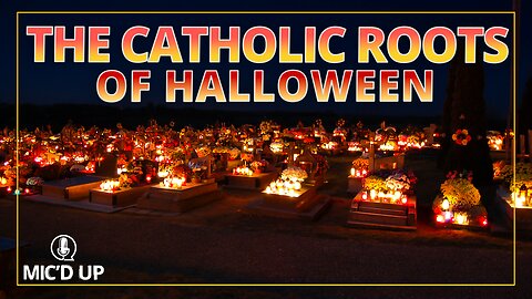 Mic'd Up — The Catholic Roots of Halloween