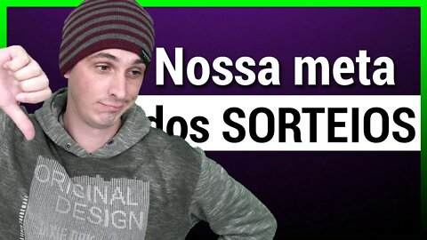 META DOS SORTEIOS - DEU RUIM?