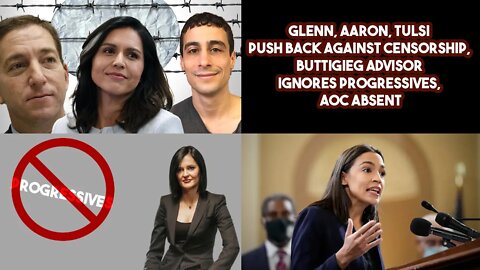 Glenn, Aaron, Tulsi Push Back Against Censorship, Buttigieg Advisor Ignores Progressives, AOC Absent