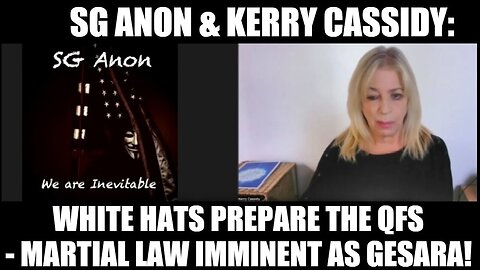 SG Anon & Kerry Cassidy: White Hats Prepare the QFS - Martial Law Imminent as GESARA!