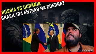 RÚSSIA VS UCRÂNIA - BRASIL IRÁ ENTRAR NA GUERRA?