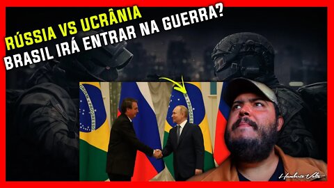 RÚSSIA VS UCRÂNIA - BRASIL IRÁ ENTRAR NA GUERRA?
