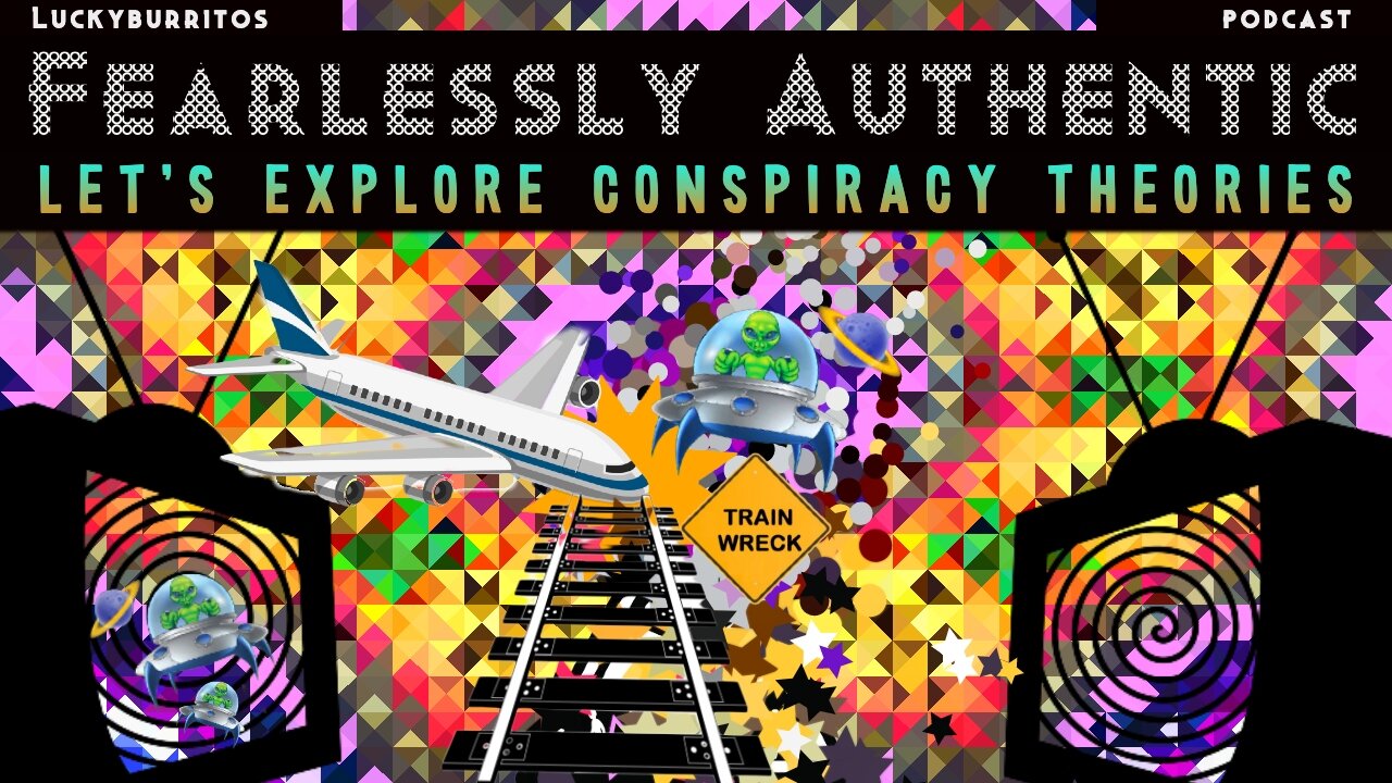 Fearlessly Authentic - Lets explore "conspiracy theories"