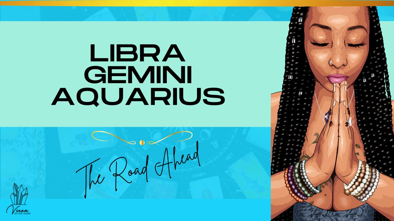 What is LIBRA GEMINI AQUARIUS? The Road Ahead for YOU ✨