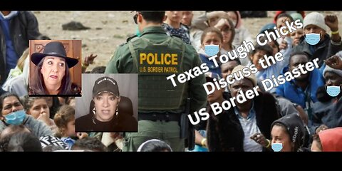 Texas Tough Chicks Discuss the US Border Disaster