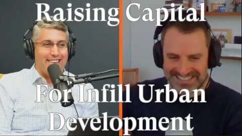 Raising Capital as an Urban Infill Developer W/ Steve Radom