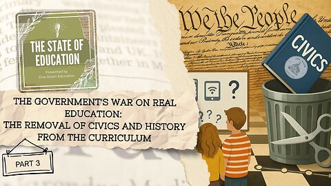 The Government's War on Real Education Part 3: The Removal of Civics and History from the Curriculum