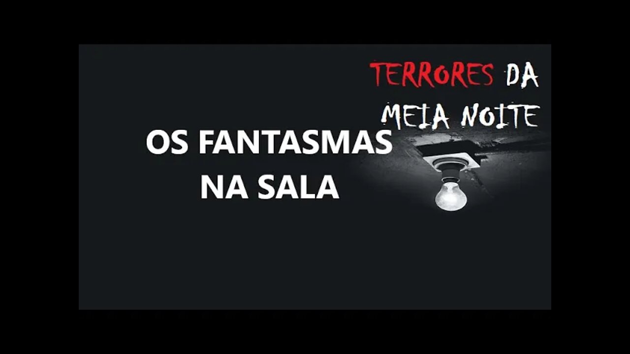 OS FANTASMAS NA SALA - Terrores da meia noite