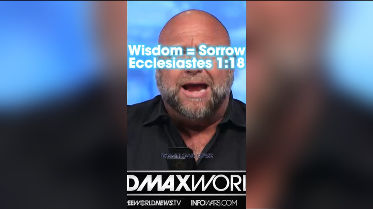 Alex Jones: For in much wisdom is much grief, and he that increaseth knowledge increaseth sorrow, Ecclesiastes 1:18 - 10/3/23