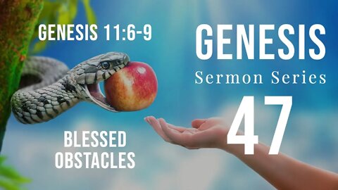 Genesis Sermon Series 47. Blessed Obstacles. Genesis 11:6-7. Dr. Andy Woods