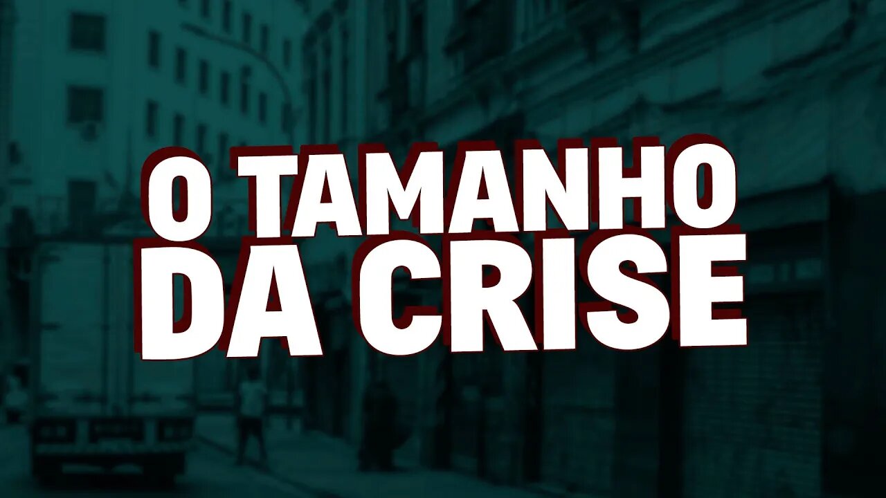O verdadeiro tamanho da CRISE!