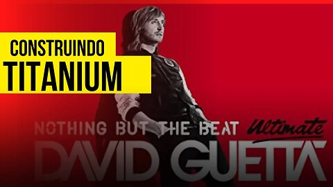 CONSTRUINDO MUSICA - "TITANIUM"- DAVID GUETTA - JMAC