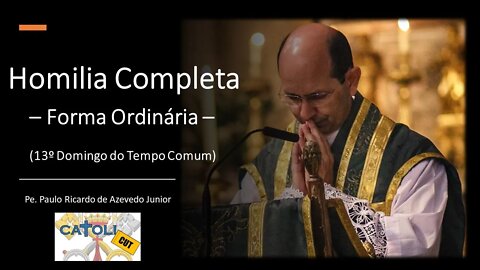 CATOLICUT - HOMILIA COMPLETA (13.º Domingo do Tempo Comum - Forma Ordinária)