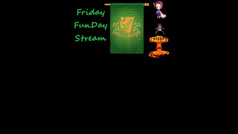 Its Friday Funday Stream Happy St. Patricks Day Erin Go Brah 23 03 17