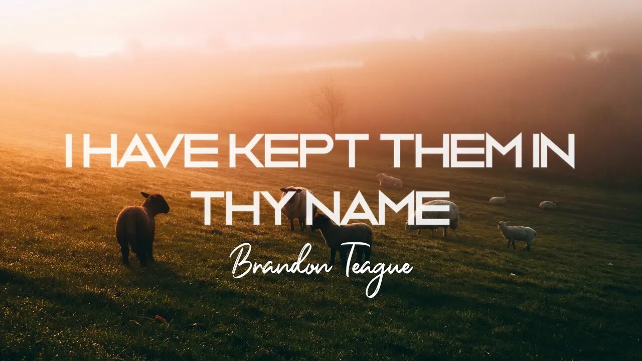 Brandon Teague - Getting to Know Jesus Part 187 “I Have Kept Them In Thy Name”