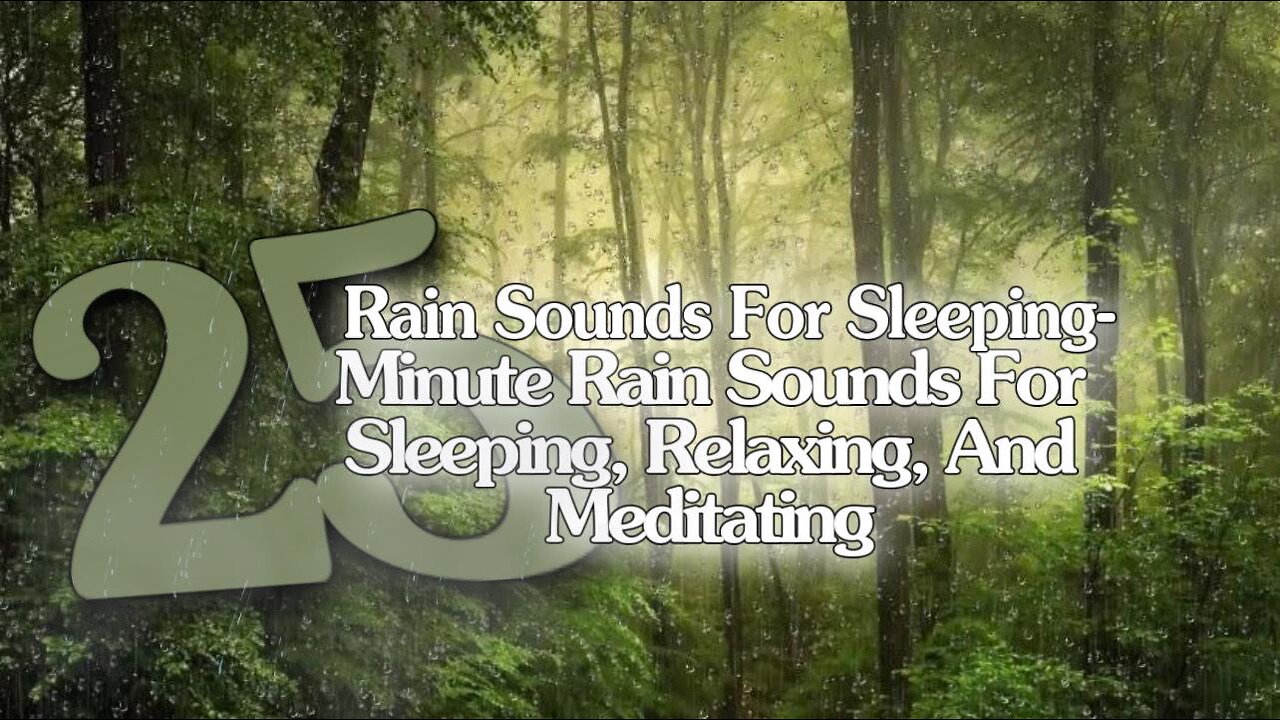 Rain Sound For Sleeping-25 Minute Relaxing Rain Sound In Forest For Sleeping,Relaxing,And Meditating