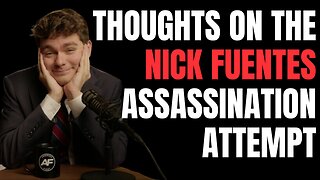 Thoughts on the Nick Fuentes Assassination Attempt