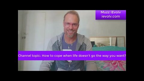 iEvolv Channeling 5 - How to cope when life isn't going well