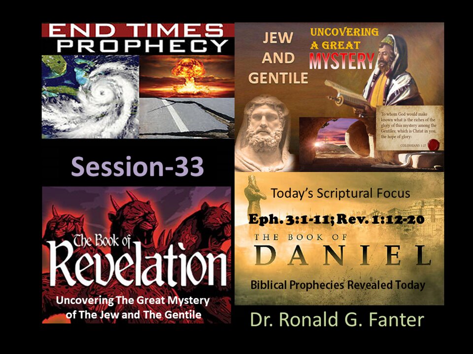 Mysterious Prophecy Concerning The Jew and Gentile Session 33 Dr. Ronald G. Fanter