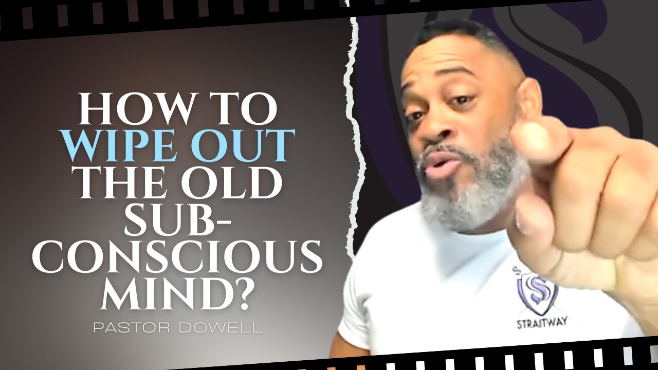 How To Wipe Out The Old Subconscious Mind? | Pastor Dowell