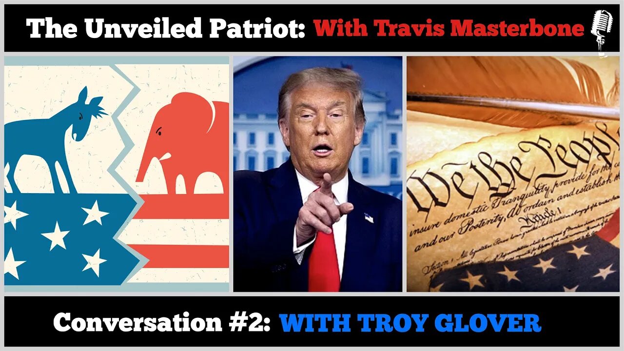 The Unveiled Patriot Conversation #2: With Troy Glover