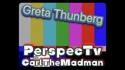 PerspecTv with CarlTheMadman: Greta Thunberg