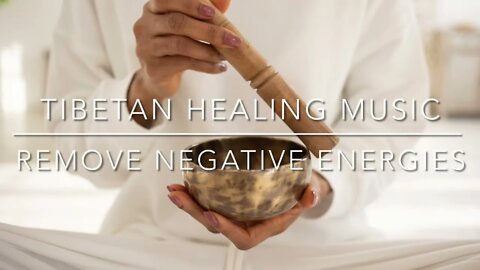 Tibetan Healing Music, Remove Negative Energy , Cleanse Aura and Surroundings, Meditation Music