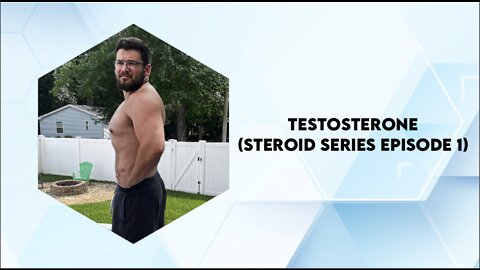 Testosterone (Steroid Series Ep. 1)