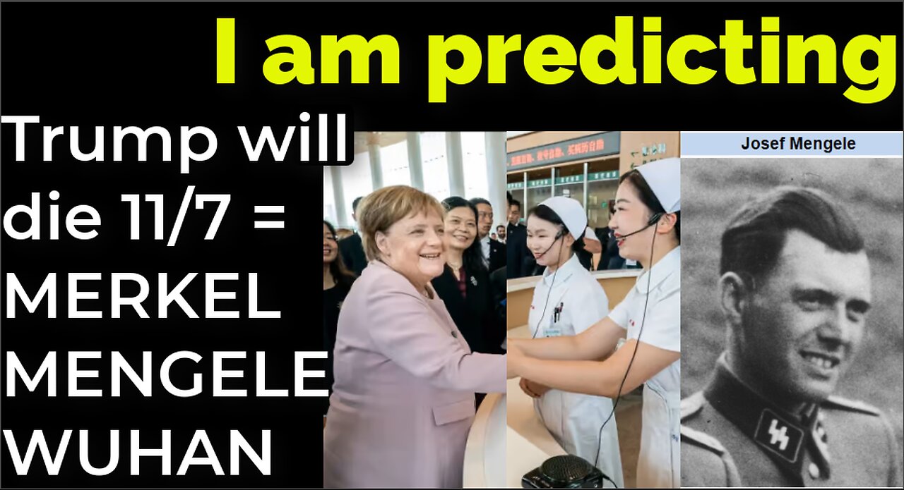 I am predicting: Trump will die on Nov 7 = MENGELE MERKEL IN WUHAN PROPHECY