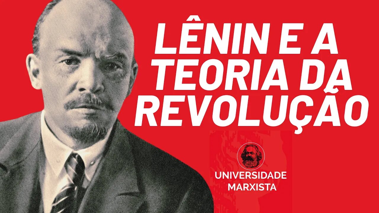 Lênin e a Teoria da Revolução - Universidade Marxista nº 381