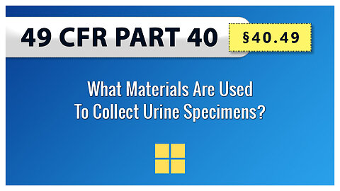 49 CFR Part 40: §40.49 What Materials Are Used To Collect Urine Specimens?