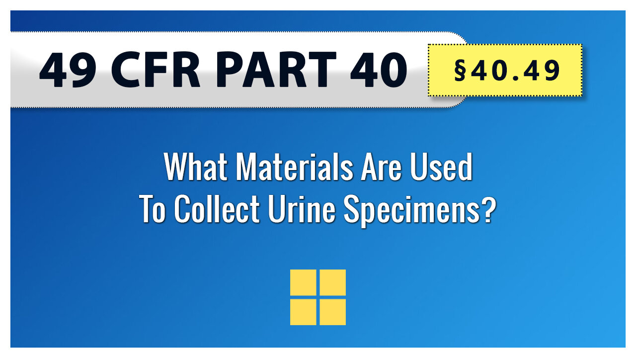49 CFR Part 40: §40.49 What Materials Are Used To Collect Urine Specimens?
