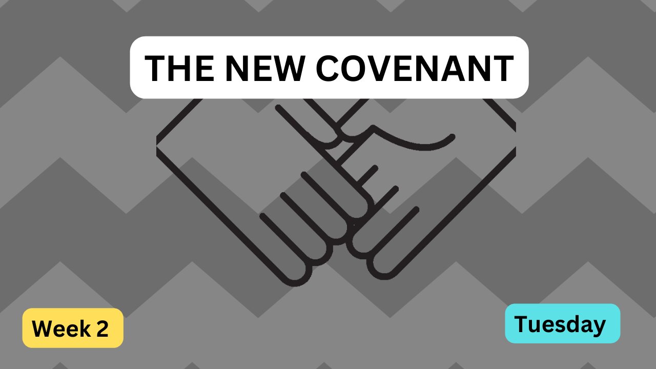 The New Covenant Week 2 Tuesday