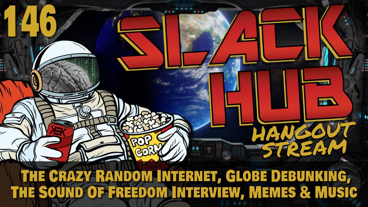 Slack Hub 146: The Crazy Random Internet, Globe Debunking, The Sound Of Freedom Interview, Memes & Music