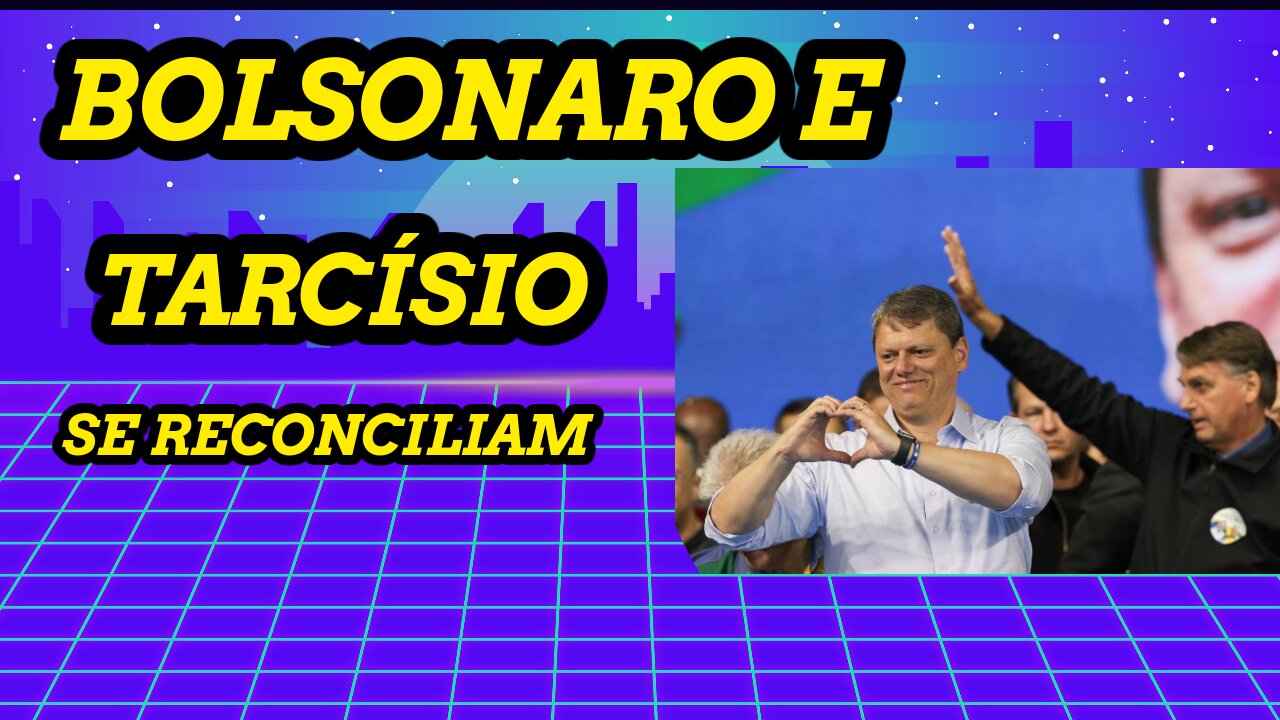 BOLSONARO E TARCÍSIO SE RECONCILIAM