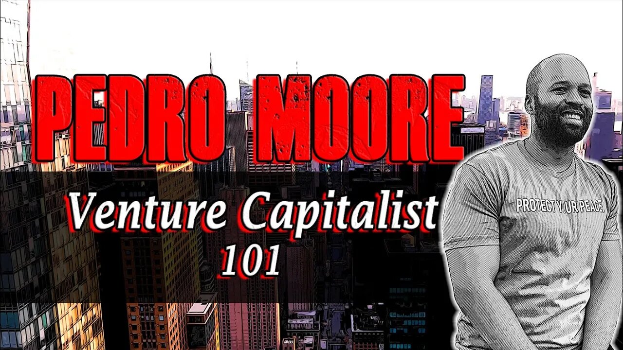 Venture Capitalist 101 w/Pedro Moore | Ep. 56