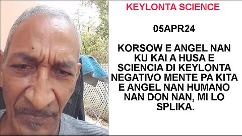 05APR24 KORSOW E ANGEL NAN KU KAI A HUSA E SCIENCIA DI KEYLONTA NEGATIVO MENTE PA KITA E ANGEL NAN H