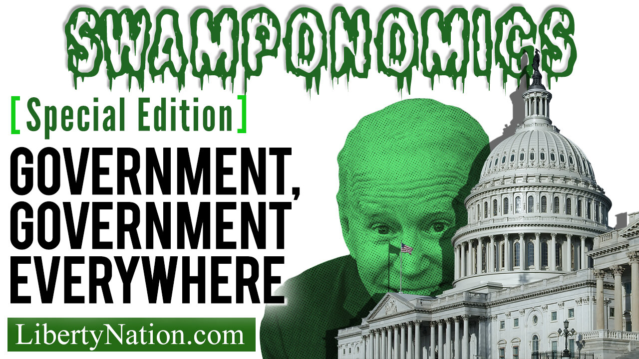 Bidenomics: Government, Government Everywhere – Swamponomics – Special Edition