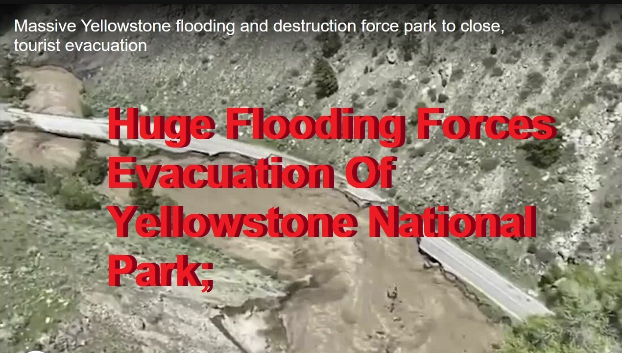 NEWS FLASH: Huge Flooding/Mudslides Forces Evacuation Of Yellowstone National Park