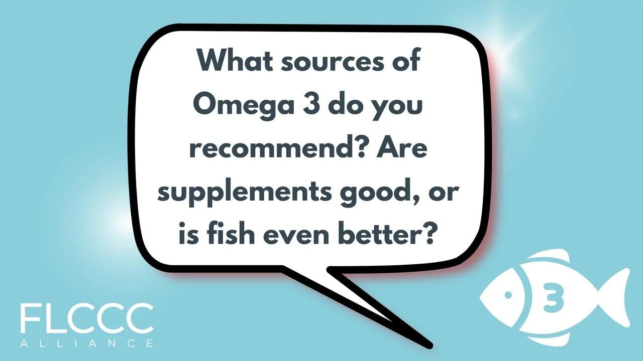 What sources of Omega 3 do you recommend? Are supplements good, or is fish even better?