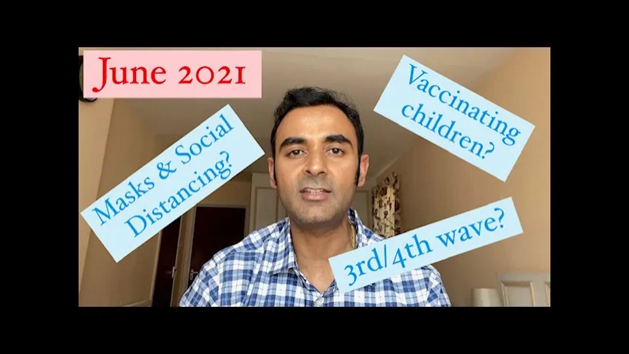 MASKS, CHILDREN VAX, 3RD/4TH WAVE? June '21 RESTRICTION EASING questions...