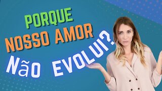 AMOR❤Porque minha relação não evolui?❤Oque posso fazer pra mudar?