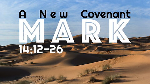 A New Covenant – Mark 14:12-26