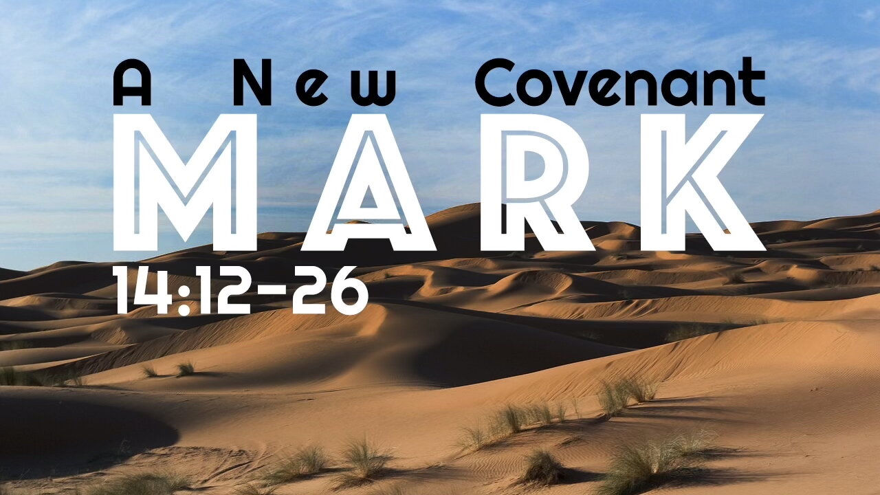 A New Covenant – Mark 14:12-26