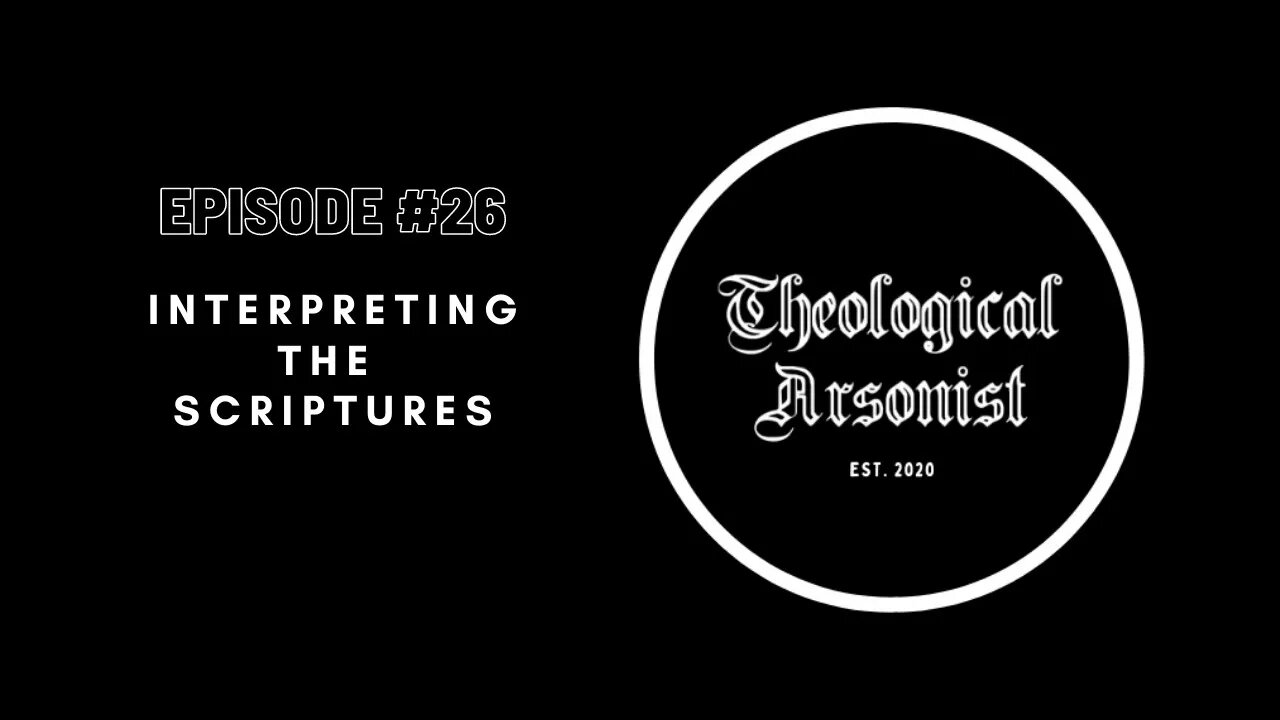 Theological Arsonist #26 / Interpreting the Scriptures
