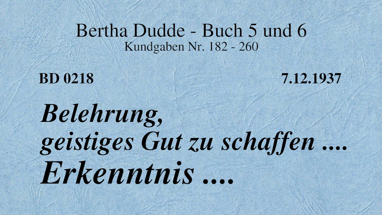 BD 0218 - BELEHRUNG, GEISTIGES GUT ZU SCHAFFEN .... ERKENNTNIS