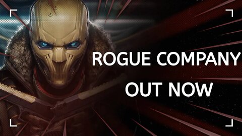 Rogue Company OUT NOW!!!