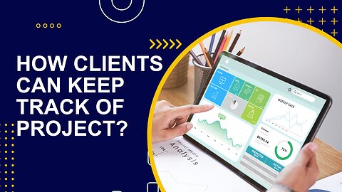 How Clients can keep track of projects?